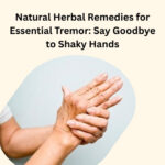 Natural Herbal Remedies for Essential Tremor: Say Goodbye to Shaky Hands